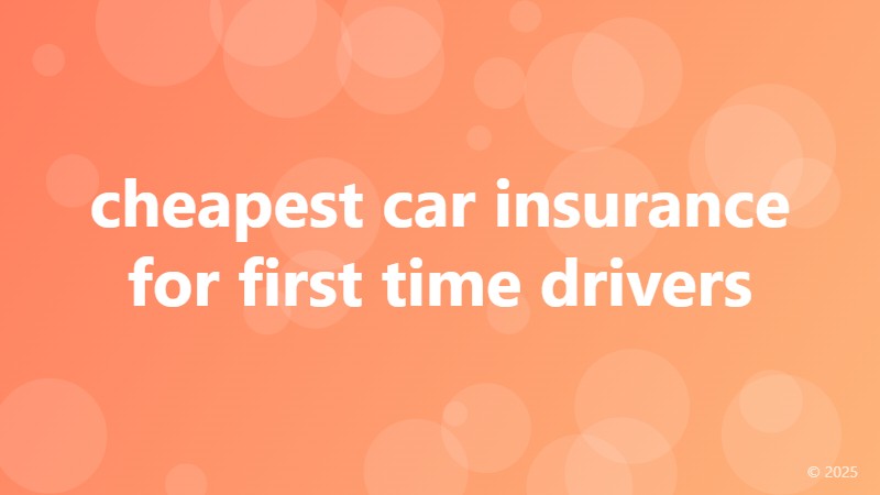 cheapest car insurance for first time drivers