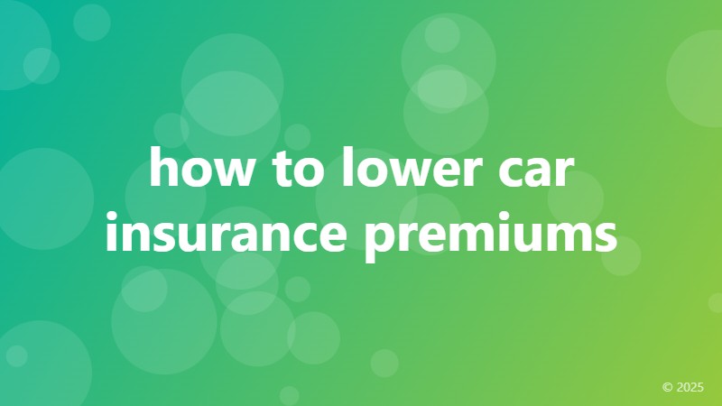 how to lower car insurance premiums